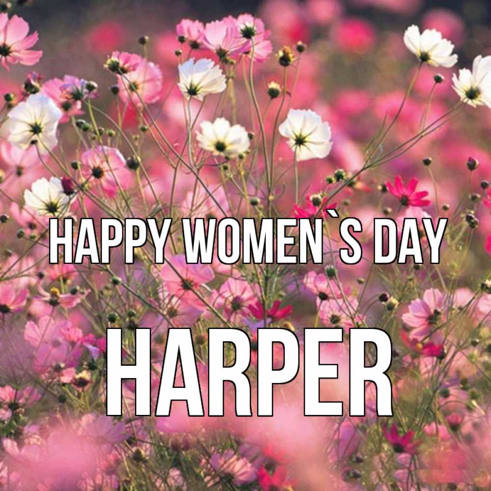 Greetings card с именем, Harper happy women`s day красиво 1 Greetings with text for free download 